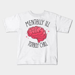 mentally ill but totally chill Kids T-Shirt